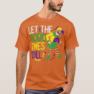 Låt Bra Time Roll Jester Bead Funny Mardi Gra T Shirt