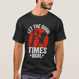 Låt Bra Times Boil Cajun Crayfish Party Funny T Shirt