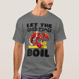 Låt Bra Times Boil Kräftor Crayfish Cajun Fu T Shirt