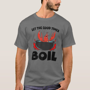 Låt Bra Times Boil Kräftor Crayfish Cajun Fu T Shirt