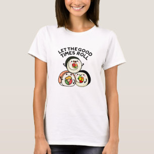 Låt Bra Times roll Funny Sushi Puns T Shirt
