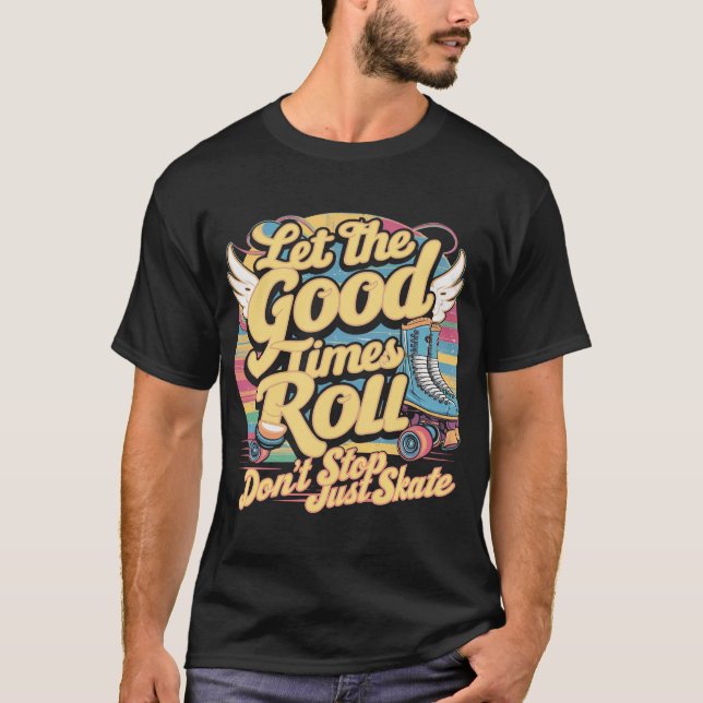 LÅT BRA TIMES ROLL RETRO ROLLER SKATE PÅ 80:ER T SHIRT (Framsida)