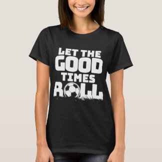 Låt Bra Times Roll Soccer T Shirt