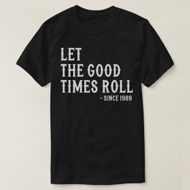 Låt Bra Times rulla sedan 1989 T Shirt (Design framsida)