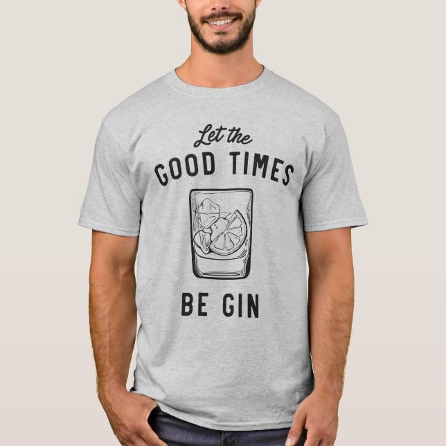 Låt de bra tiderna vara gin t shirt (Framsida)
