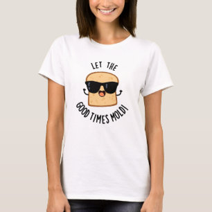 Låt De Goda Tiderna Forma Roliga Brödvitsar T Shirt
