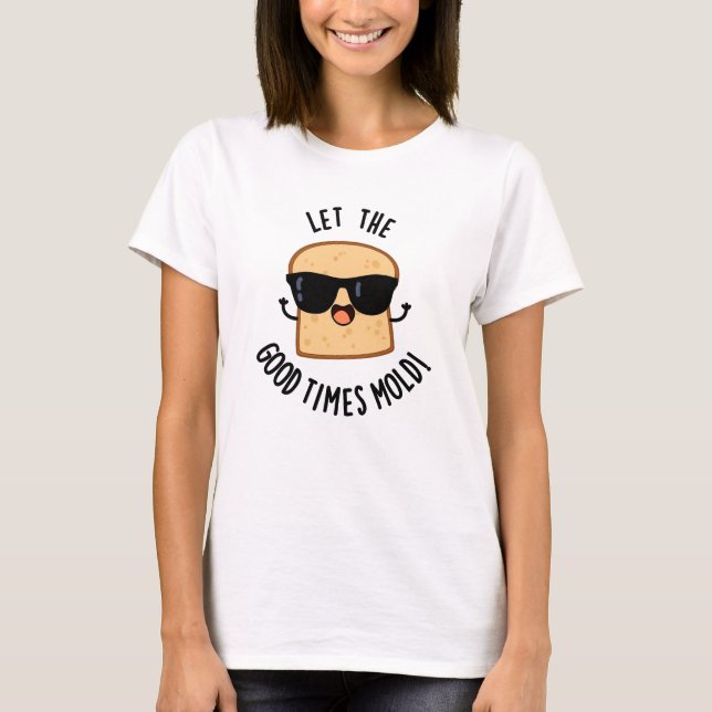 Låt De Goda Tiderna Forma Roliga Brödvitsar  T Shirt (Framsida)