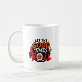 Låt de goda tiderna rulla kaffemugg