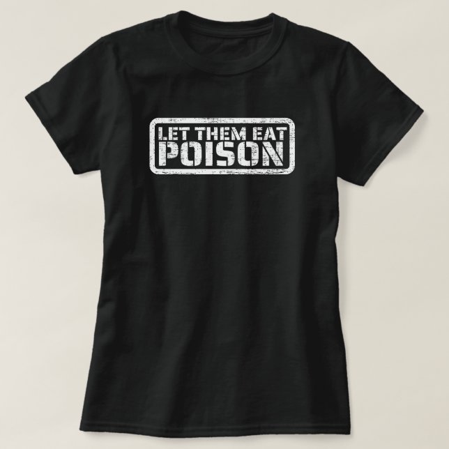 Låt dem äta Poison T-Shirt (Design framsida)
