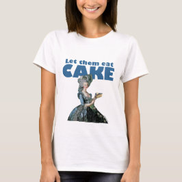 Låt dem äta tårtan (den ljusa skjortan) t-shirt