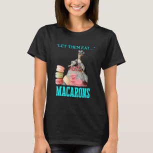 Låt dem Eat Macarons Marie Antoinette Macaron T Shirt