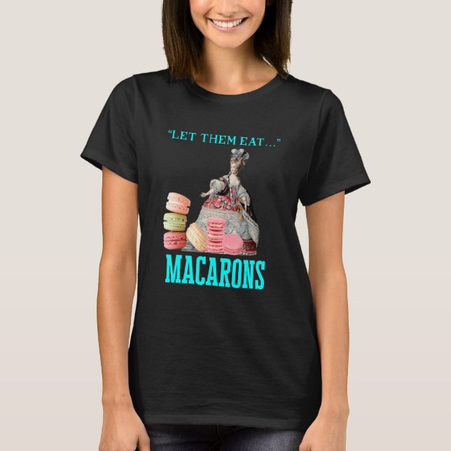 Låt dem Eat Macarons Marie Antoinette Macaron T Shirt (Framsida)
