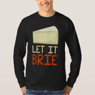 Låt den brie Cheesy Pun Cheese 1 T Shirt