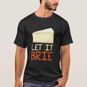 Låt den brie Funny Cheesy Pun Cheese Älskare T Shirt