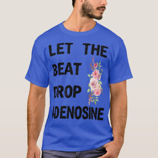Låt den brinnande Adenosine Funny Nurse Gift Nurse T Shirt