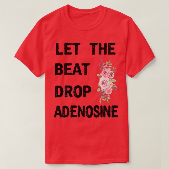 Låt den brinnande Adenosine Funny Nurse Gift Nurse T Shirt (Design framsida)