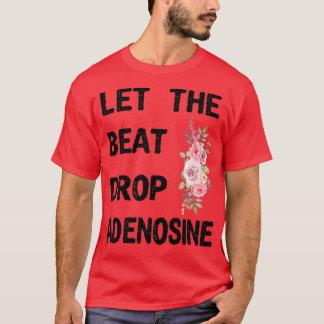 Låt den brinnande Adenosine Funny Nurse Gift Nurse T Shirt
