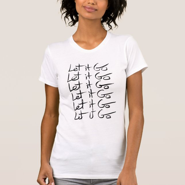 Låt det gå! Motiv kalligrafi-citat T Shirt (Framsida)