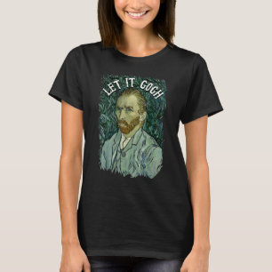 Låt det gå till T Shirt Vincent Van Gogh Artist Fu