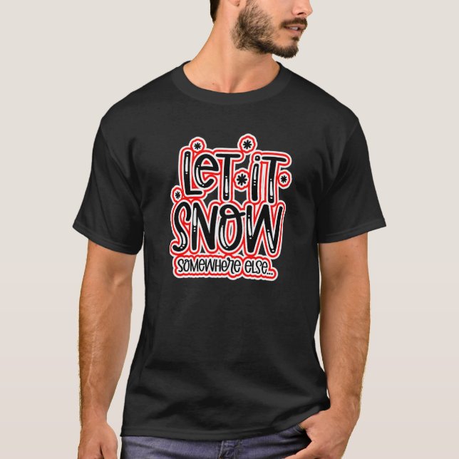 Låt det snö någon annanstans t shirt (Framsida)