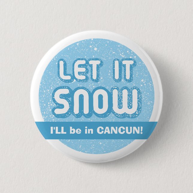 LÅT DET SNÖA Jag kommer vara i CANCUN! Anpassnings Knapp (Framsida)