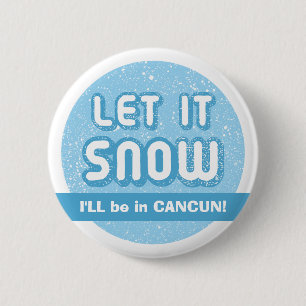 LÅT DET SNÖA Jag kommer vara i CANCUN! Anpassnings Knapp