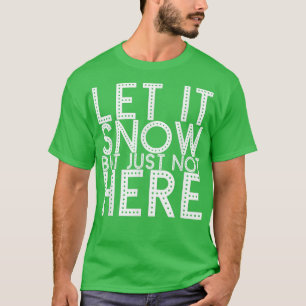 Låt det snöa men inte här 409 t shirt