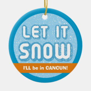 LÅT DET SNÖA mig ska är i Cancun! Anpassadetext Julgransprydnad Keramik