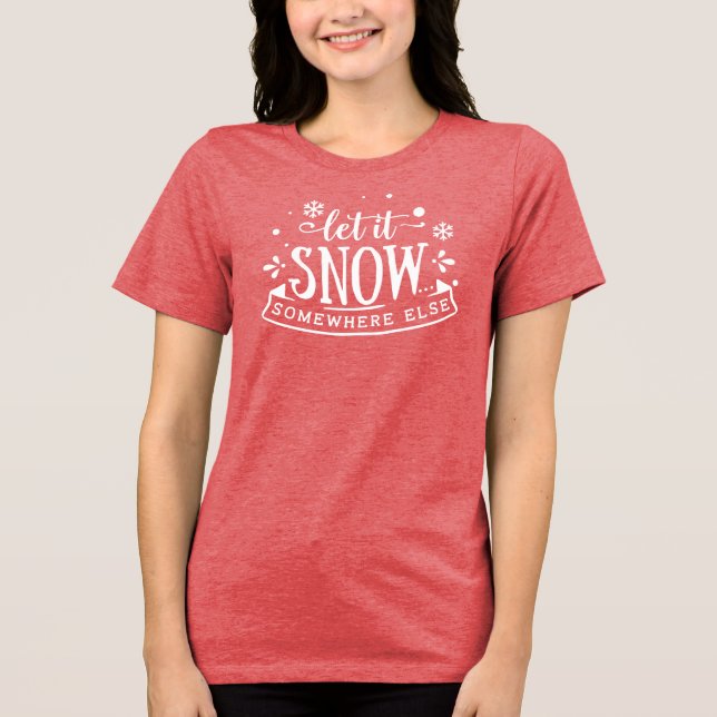 Låt det snöa någon annanstans Helgdag Humor T Shirt (Framsida)