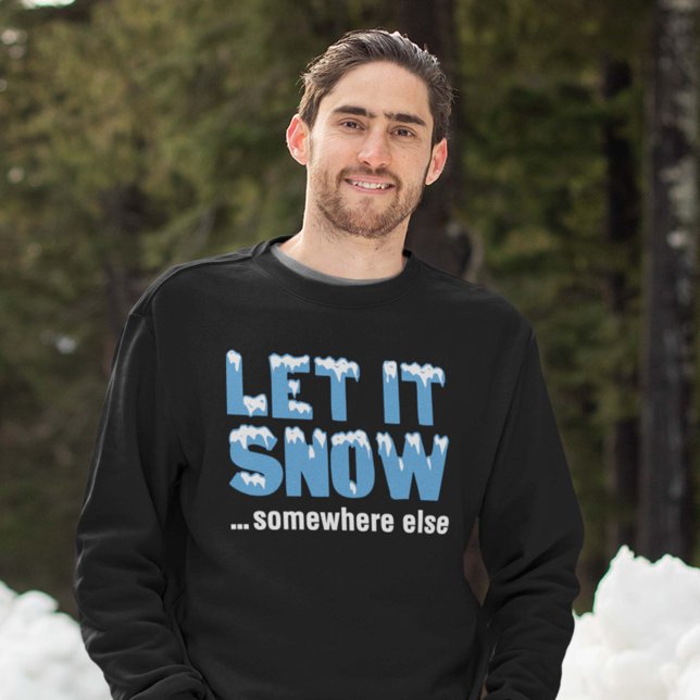 Låt det snöa någon annanstans lång ärmad tröja (Let it snow ... somewhere else sweatshirt)