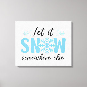 Låt det snöa någon annanstans - Lönsam vinter-desi Canvastryck
