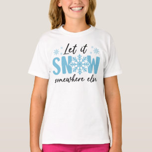 Låt det snöa någon annanstans - Lönsam vinter-desi T Shirt