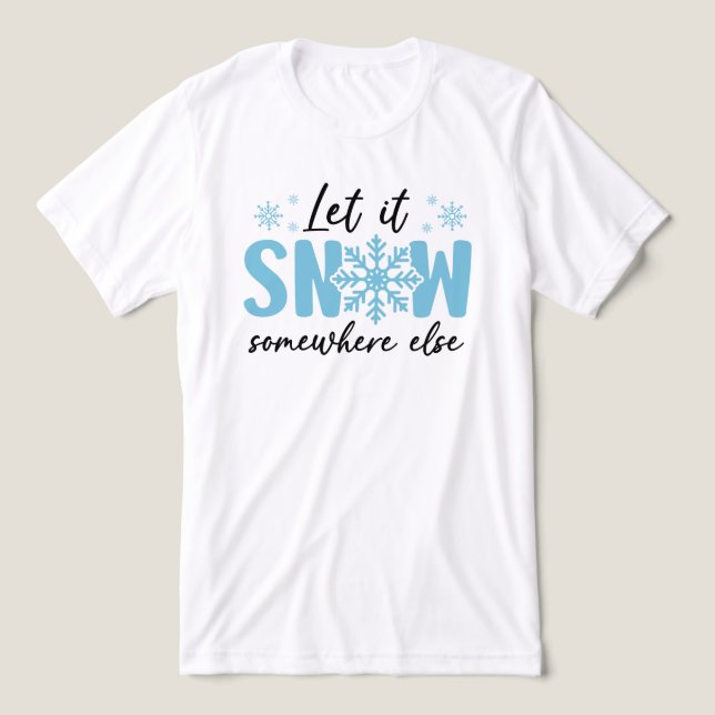 Låt det snöa någon annanstans - Lönsam vinter-desi T Shirt (Design Framsida)