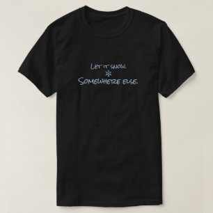 Låt det snöa någon annanstans Roligt vinter-meme T Shirt