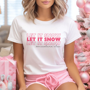 Låt det snöa någon annanstans Rosa Funny jul T Shirt