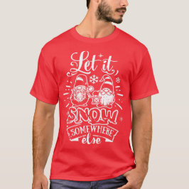 Låt det snöa någon annanstans - söta tomtar jul t shirt