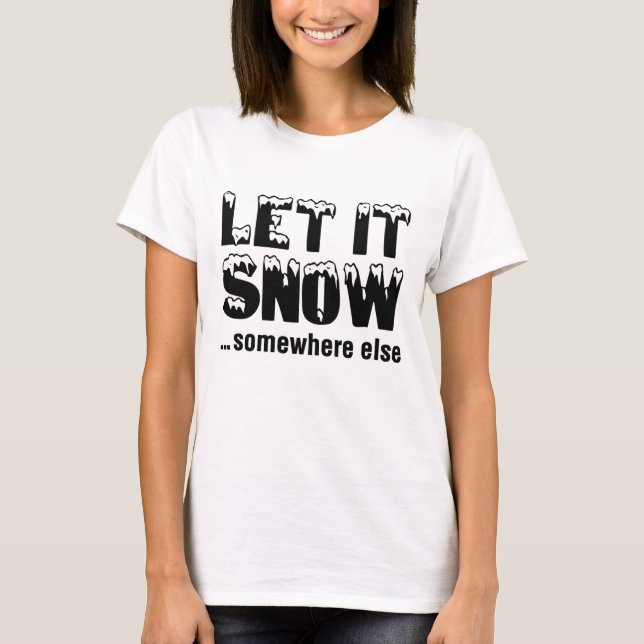 Låt det snöa någon annanstans t shirt (Framsida)