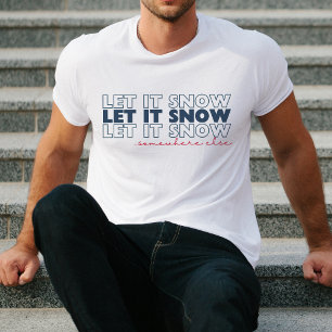 Låt det snöa någon annanstans. t shirt