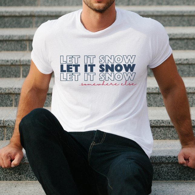 Låt det snöa någon annanstans. t shirt (Skapare uppladdad)