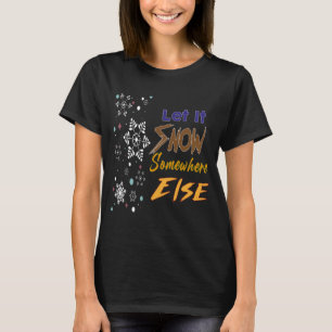 Låt det snöa någon annanstans t shirt