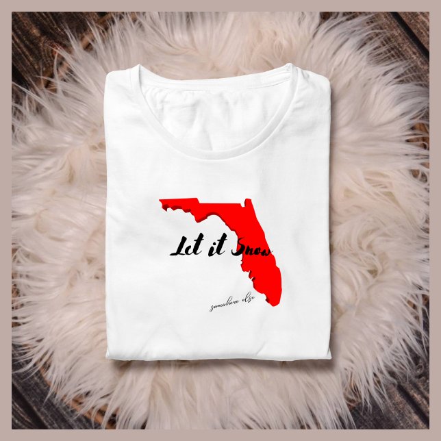 Låt det snöa nån annanstans lustig Florida-vinter T Shirt (Skapare uppladdad)