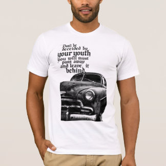 Låt dig inte bedras av din ungdom; du kommer att f t shirt
