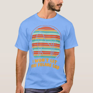 Låt dig inte Kattdjur Ledsen Cat Lover Positivity  T Shirt