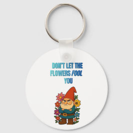 Låt dig inte lurad av blommorna – Grumpy Gnome Nyckelring