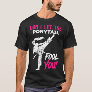 Låt Dig Inte Luras Av Hästsvansen Karate Rolig Kar T Shirt
