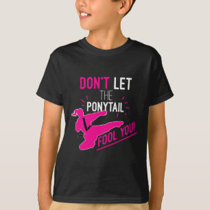 Låt Dig Inte Luras Av Hästsvansen Karateflicka Rol T Shirt