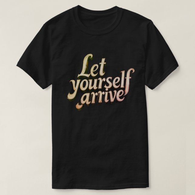 Låt dig själv anlända T-shirt | motivation tee (Design framsida)
