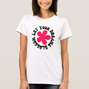 Låt din Dreams-Blommar T Shirt