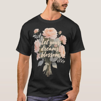 Låt Din Dröm Blomma T Shirt