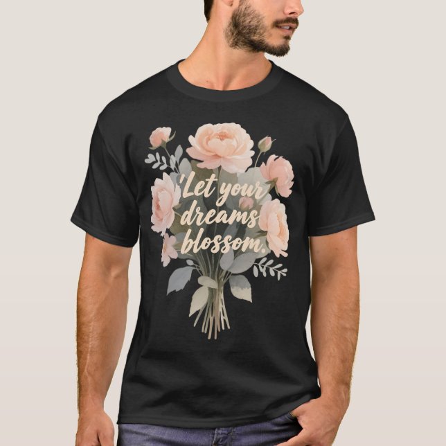 Låt Din Dröm Blomma T Shirt (Framsida)